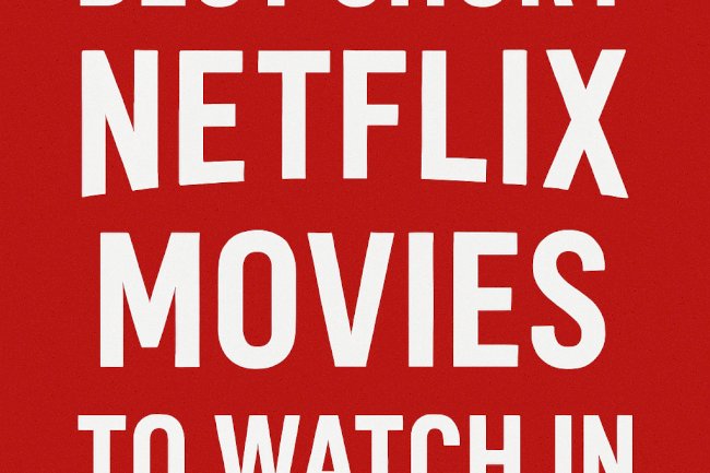 Best short Netflix movies to watch in 2025