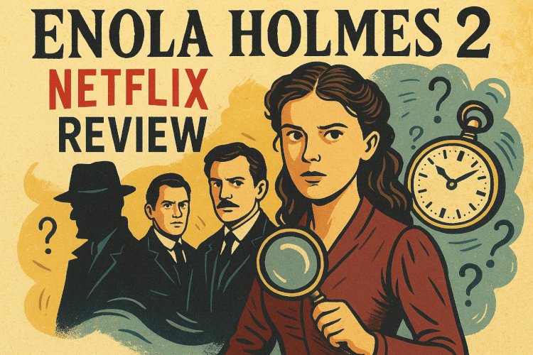 Enola Holmes 2 Netflix Review